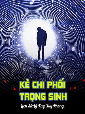 Kẻ Chi Phối Trọng Sinh (Dịch)