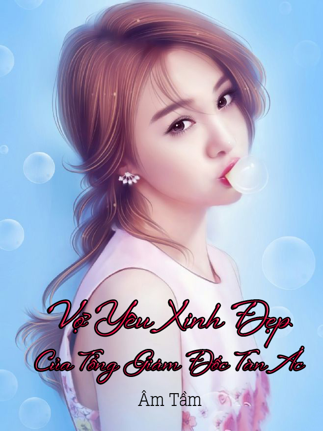 Vợ Yêu Xinh Đẹp Của Tổng Giám Đốc Tàn Ác