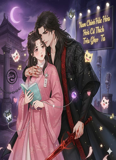 Nam Chính Hắc Hóa Cứ Thích Trêu Ghẹo Ta (Dịch)