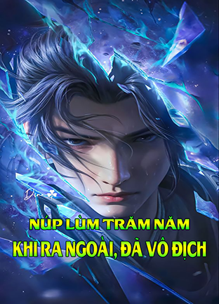 Núp Lùm Trăm Năm, Khi Ra Ngoài Đã Vô Địch (Dịch)