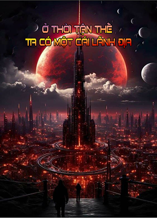 Ở Thời Tận Thế Ta Có Một Cái Lãnh Địa (Dịch)