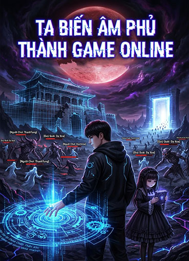 Ta Biến Âm Phủ Thành Game Online (Dịch)