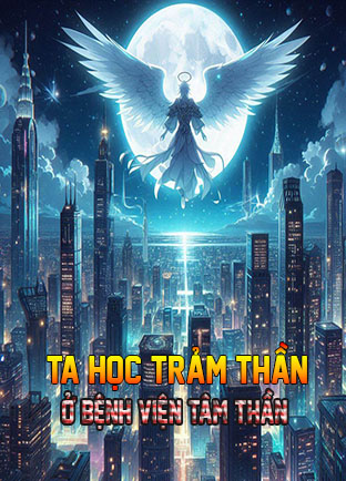Ta Học Trảm Thần Ở Bệnh Viện Tâm Thần (Dịch)