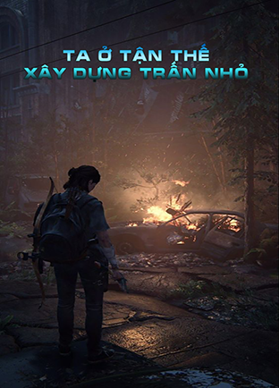 Ta Ở Tận Thế Xây Dựng Trấn Nhỏ (Dịch) (Đã Full)