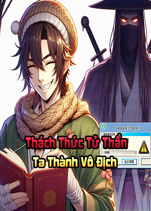 Thách Thức Tử Thần, Ta Thành Vô Địch (Dịch)