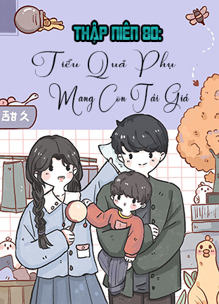Thập Niên 80: Tiểu Quả Phụ Mang Con Tái Giá (Dịch)