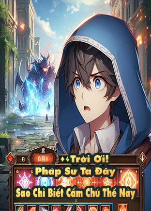 Toàn Dân: Trời Ơi! Pháp Sư Ta Đây Sao Chỉ Biết Dùng Cấm Chú? (Dịch)