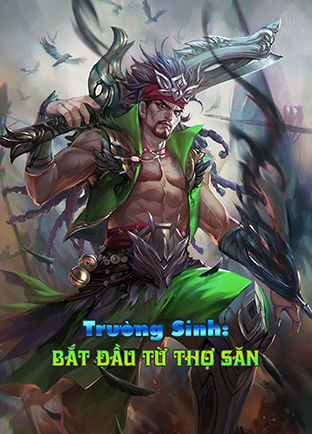 Trường Sinh : Khởi Đầu Từ Thợ Săn (Dịch)