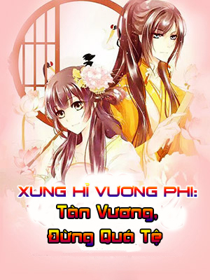 Xung Hỉ Vương Phi: Tàn Vương, Đừng Quá Tệ (Dịch)