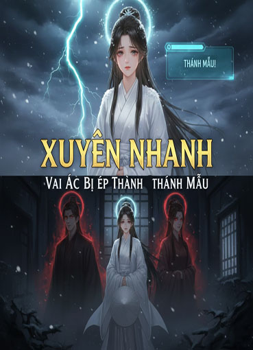 Xuyên Nhanh: Vai Ác Bị Ép Thành Thánh Mẫu (Dịch)