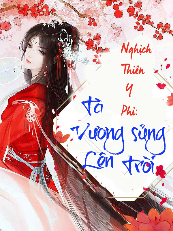 Nghịch Thiên Y Phi: Tà Vương Sủng Lên Trời (Dịch)